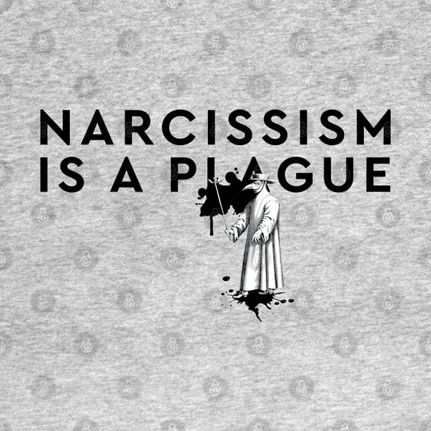 Narcissism Is A Plague | Words And Vintage Plague Doctor Black And White Ink Splashes Typography by ZAZIZU